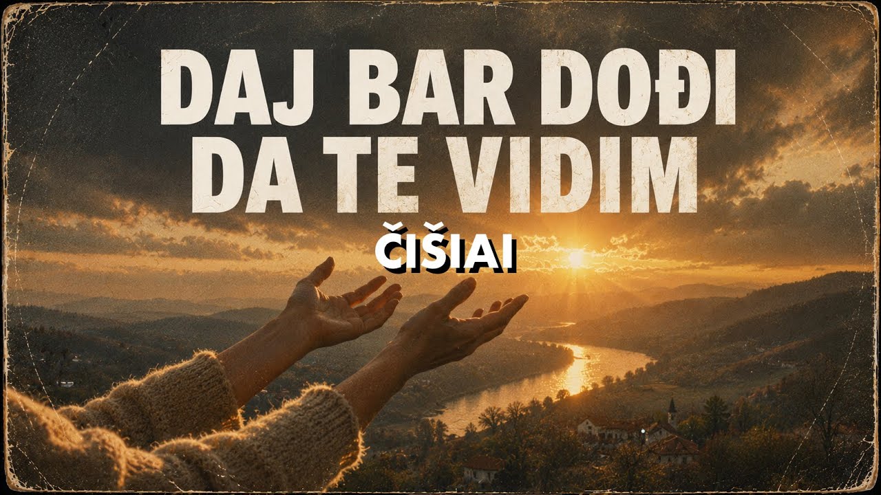 ČIŠIAI - Daj bar dođi da te vidim