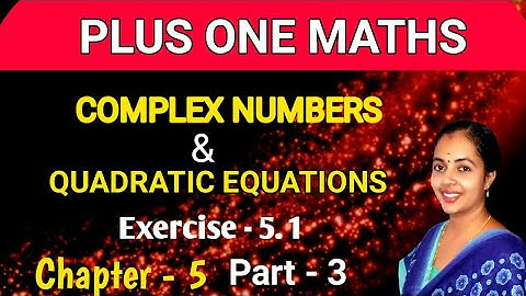Exercise 5.1 Complex numbers and Quadratic equations Part 3 Plus One Maths Chapter 5 Malayalam
