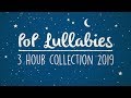 Pop Lullabies To Get To Sleep 2019! | 3 Hours Of Soothing Lullaby Renditions