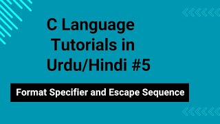 Format Specifier and Escape Sequence in C | C Tutorial in Urdu/Hindi #5