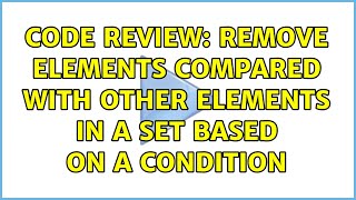 Code Review: Remove elements compared with other elements in a Set based on a condition