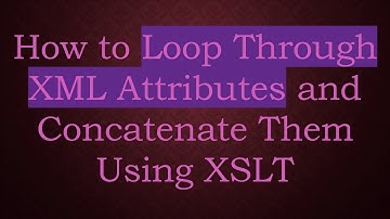 How to Loop Through XML Attributes and Concatenate Them Using XSLT