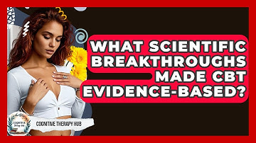 What Scientific Breakthroughs Made CBT Evidence-based? - Cognitive Therapy Hub