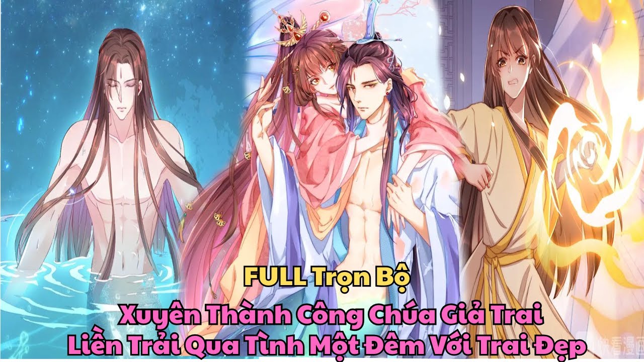 FULL Trọn Bộ I Xuyên Thành Công Chúa Giả Trai, Liền Trải Qua Tình Một Đêm Với Trai Đẹp Review Truyện