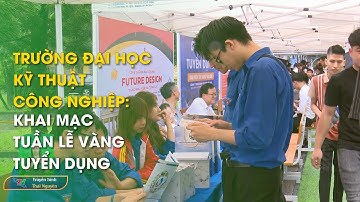 Trường Đại học Kỹ thuật Công nghiệp: khai mạc tuần lễ vàng tuyển dụng | Thái Nguyên TV