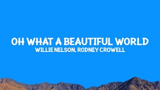 @WillieNelson, Rodney Crowell - Oh What A Beautiful World (Lyrics)