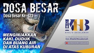Dosa-Dosa Besar #123 – Menginjakkan Kaki, Duduk, dan Buang Air di Atas Kuburan – Khalid Basalamah