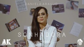 Sonhadora - Daniela Araújo (Lyric Vídeo) COM LETRA | AK