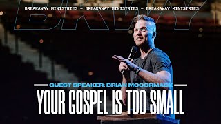 Your Gospel Is Too Small | Brian McCormack