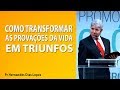 Como transformar as provações da vida em triunfo - Pr Hernandes Dias Lopes