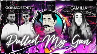 Going Deeper X Camilia - Pulled My Gun