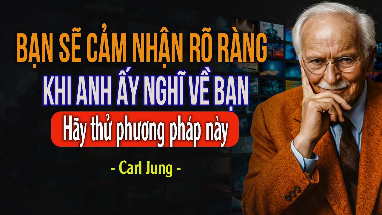 Hãy thử phương pháp này, và bạn sẽ cảm nhận rõ ràng khi nào anh ấy đang nghĩ về bạn – Carl Jung