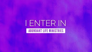 I Enter In - Abundant Life Ministries | LYRIC VIDEO chords