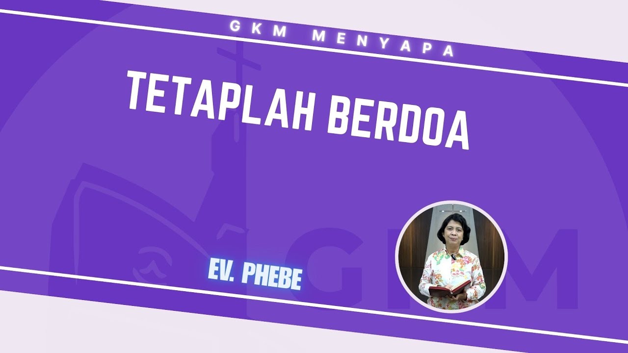 gkm-menyapa-tetaplah-berdoa-i-1-tesalonika-5-17-youtube