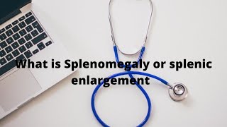 S5E2 What is Splenomegaly (A large spleen)