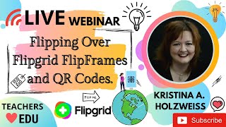 Flipping Over #Flipgrid FlipFrames and QR Codes with Kristina A. Holzweiss.
