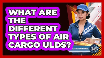What Are The Different Types Of Air Cargo ULDs? - Smart Logistics Network