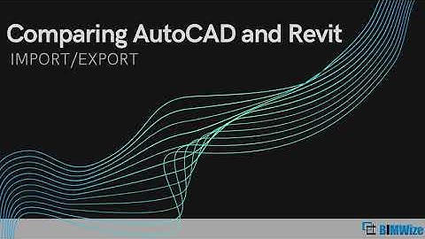Comparing AutoCAD and Revit - Importing and Exporting options