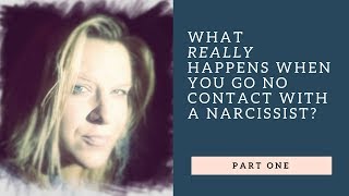 WHAT REALLY HAPPENS WHEN YOU GO NO CONTACT WITH A NARCISSIST?