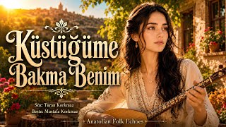 Küstüğüme Bakma Benim Hüzünlü Anadolu Türküsü Anatolian Folk Echoes