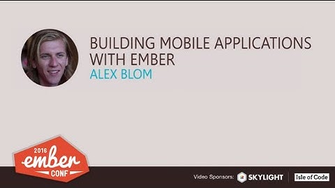 EmberConf 2016: Building Mobile Applications with Ember by Alex Blom
