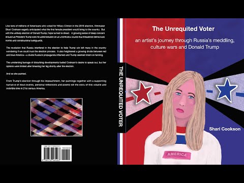 The Unrequited Voter - An Artist's Journey Through Russia's Meddling, Culture Wars and Donald Trump