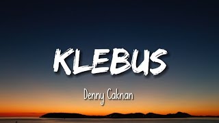 KLEBUS - DENNY CAKNAN (LIRIK)