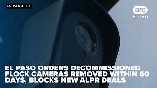 El Paso orders decommissioned Flock cameras removed within 60 days, blocks new ALPR deals