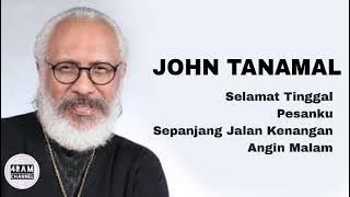 JOHN TANAMAL, The Very Best Of : Selamat Tinggal - Pesanku - Sepanjang Jalan Kenangan - Angin Malam