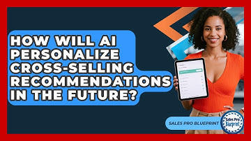How Will AI Personalize Cross-selling Recommendations In The Future? - Sales Pro Blueprint
