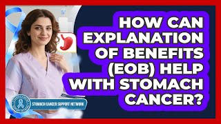How Can Explanation Of Benefits (EOB) Help With Stomach Cancer? - Stomach Cancer Support Network
