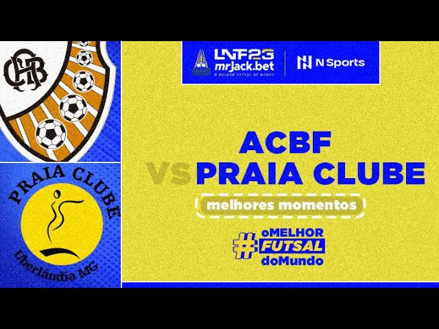 ACBF X PRAIA CLUBE - OITAVAS DE FINAL LIGA NACIONAL DE FUTSAL - Minha  Entrada