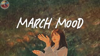 March mood 🌼 Songs for calm days in March ~ Good vibes only