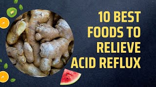 10 Best Foods to Relieve Acid Reflux