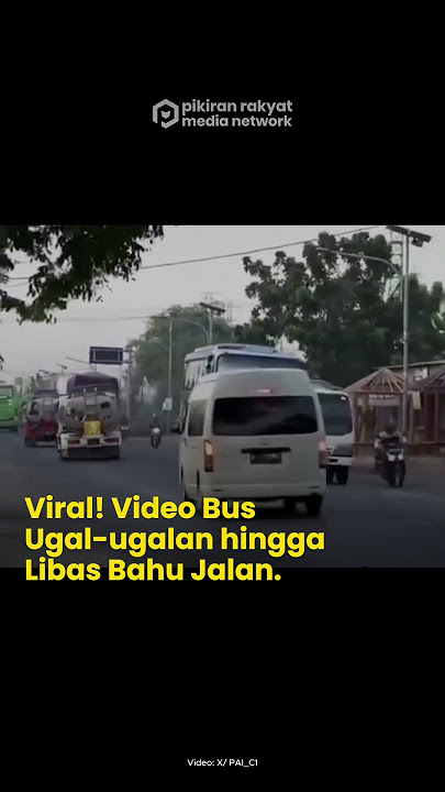 Viral! Video Bus Ugal-ugalan hingga Libas Bahu Jalan.