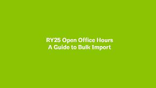 RY25 2030 Open Office Hours: A Guide to Bulk Upload