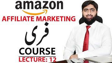 Amazon Affiliate Marketing Free Course Lecture 12 | Amazon Free Course | Mirza Muhammad Arslan