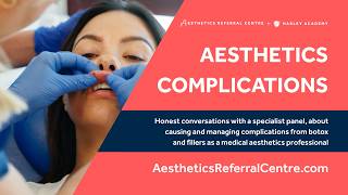 Aesthetics Referral Centre Panel: Honest Conversations About Managing Complications as an Injector