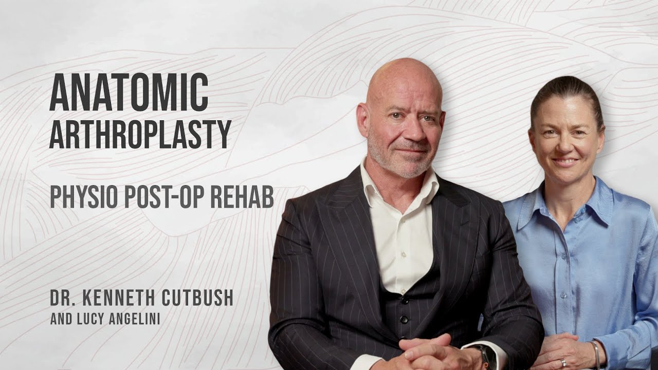 Dr Kenneth Cutbush & Lucy Angelini | Anatomic Arthroplasty Physio Post-Op Rehab