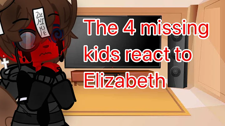 The 4 missing kids react to Elizabeth Afton  1/15
