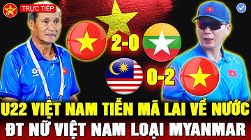 🔴U22 VIỆT NAM 2-0 MALAYSIA, HLV KIM ÉP U22VN ĐÒI NỢ, THUA NỮ VIỆT NAM, MYANMAR LẬP TỨC VỀ NƯỚC