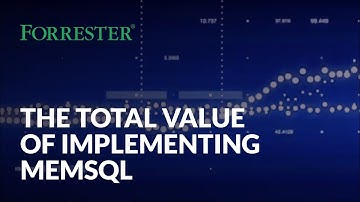 Forrester TEI: The Total Value of Implementing SingleStore