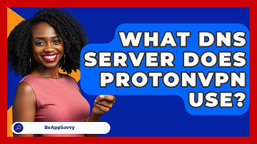 What DNS Server Does ProtonVPN Use? - Be App Savvy