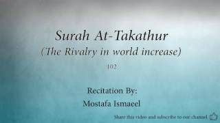 Surah At Takathur The Rivalry in world increase   102   Mostafa Ismaeel   Quran Audio