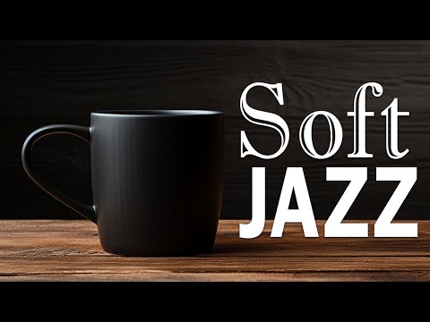 Soft Jazz - Jazz & Bossa Nova Active September to relax, study and work
