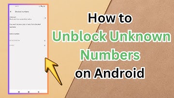 How to Unblock Unknown Numbers on Android