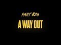 A Way Out | Part 26