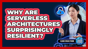 Why Are Serverless Architectures Surprisingly Resilient? - Cloud Stack Studio