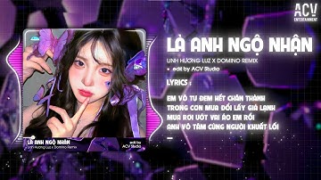 LÀ ANH NGỘ NHẬN REMIX - LINH HƯƠNG LUZ x DOMINO REMIX | Em Thương Ai Rồi Để Anh Bao Thắc Mắc...