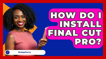 How Do I Install Final Cut Pro? - Be App Savvy